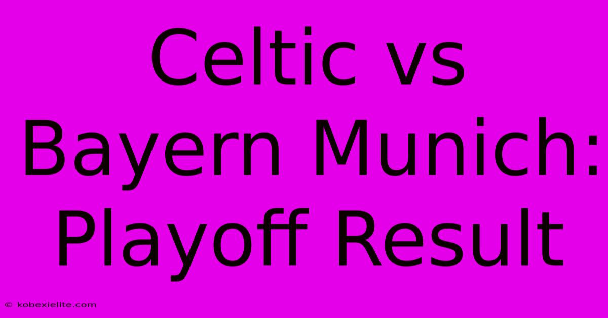 Celtic Vs Bayern Munich: Playoff Result