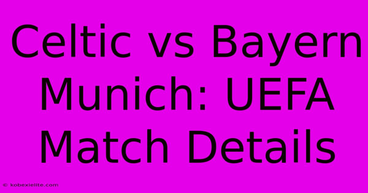 Celtic Vs Bayern Munich: UEFA Match Details