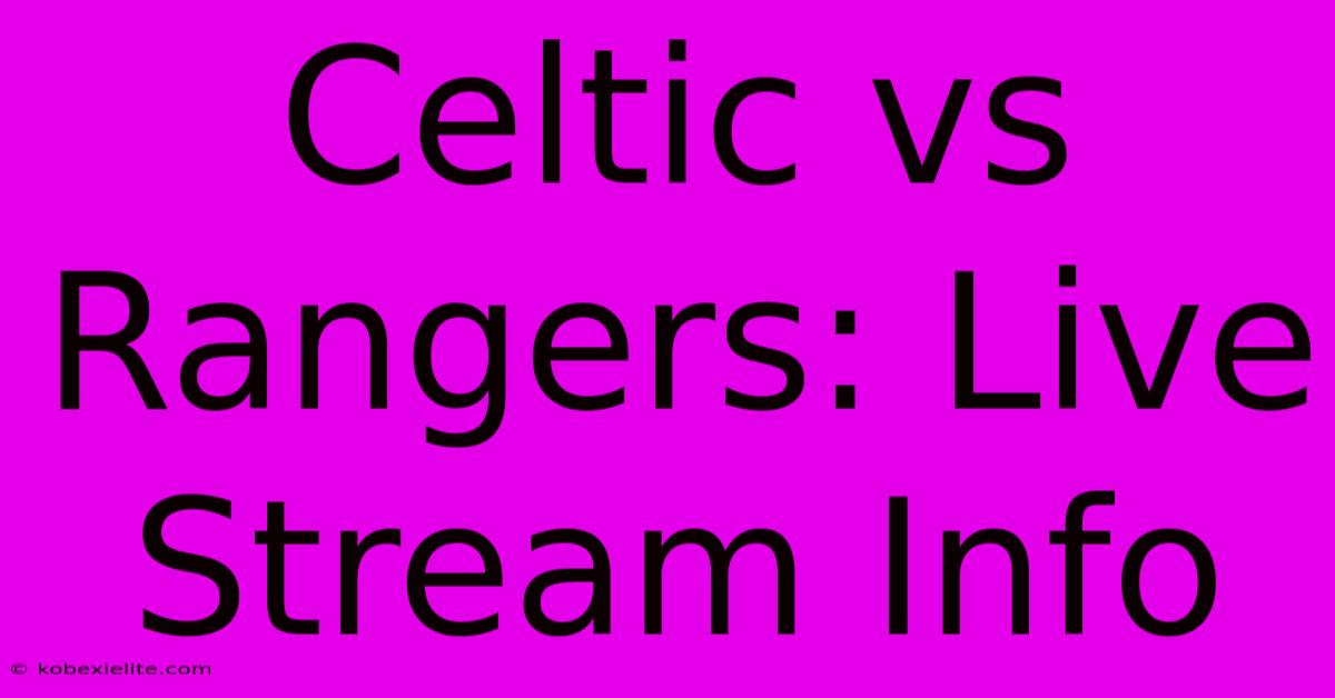 Celtic Vs Rangers: Live Stream Info