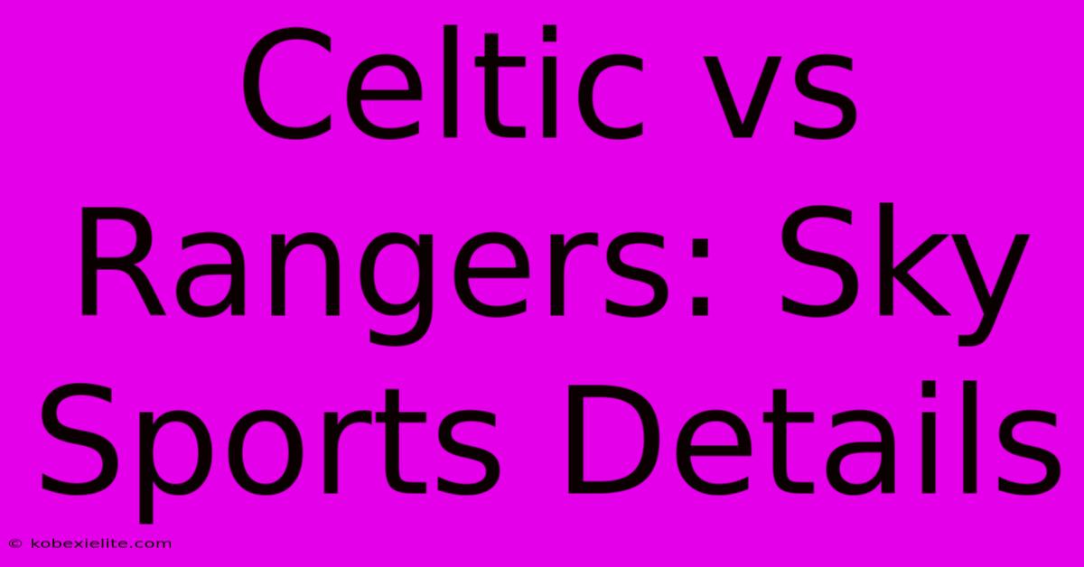 Celtic Vs Rangers: Sky Sports Details