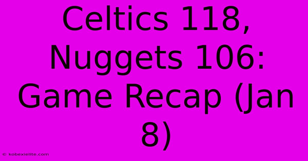 Celtics 118, Nuggets 106: Game Recap (Jan 8)