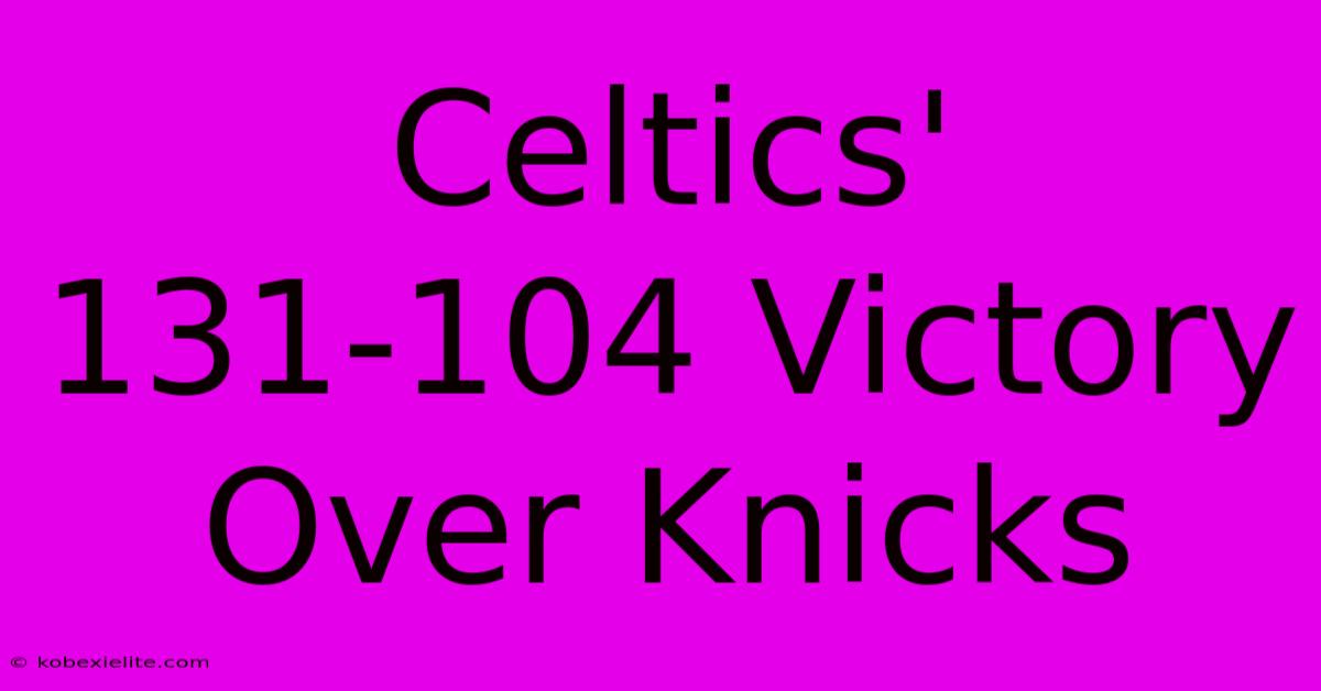 Celtics' 131-104 Victory Over Knicks