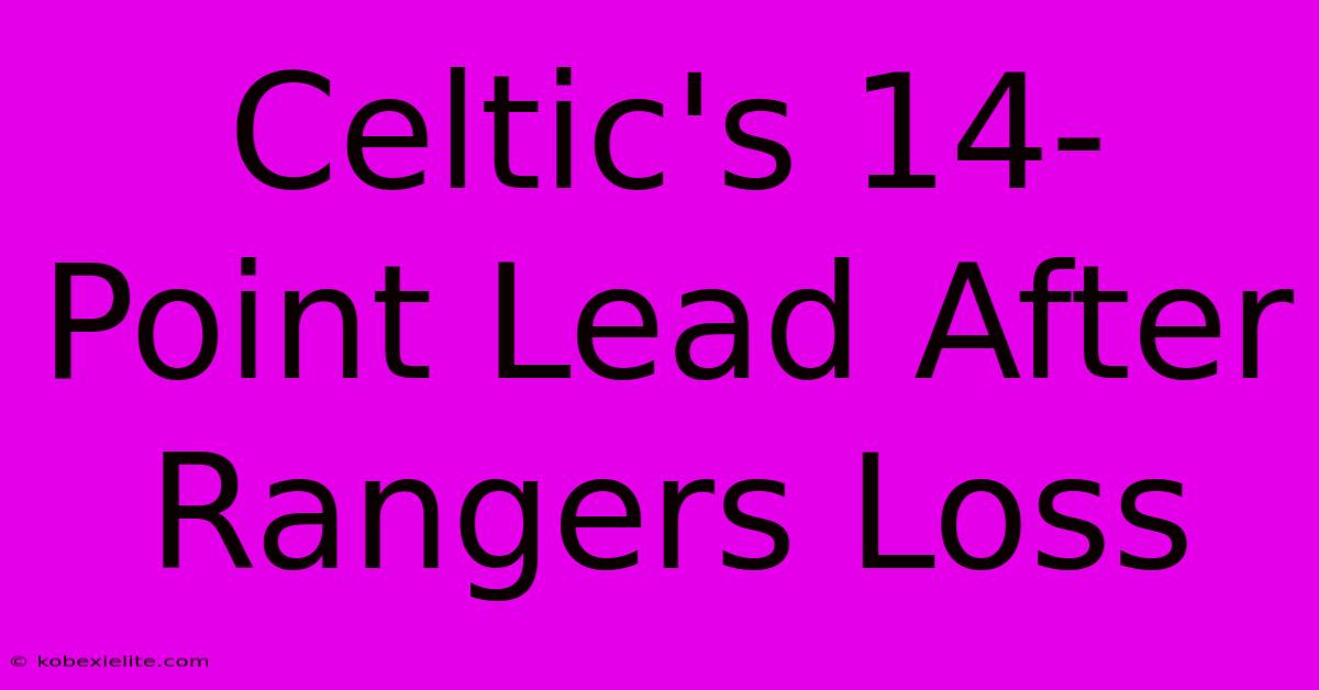 Celtic's 14-Point Lead After Rangers Loss