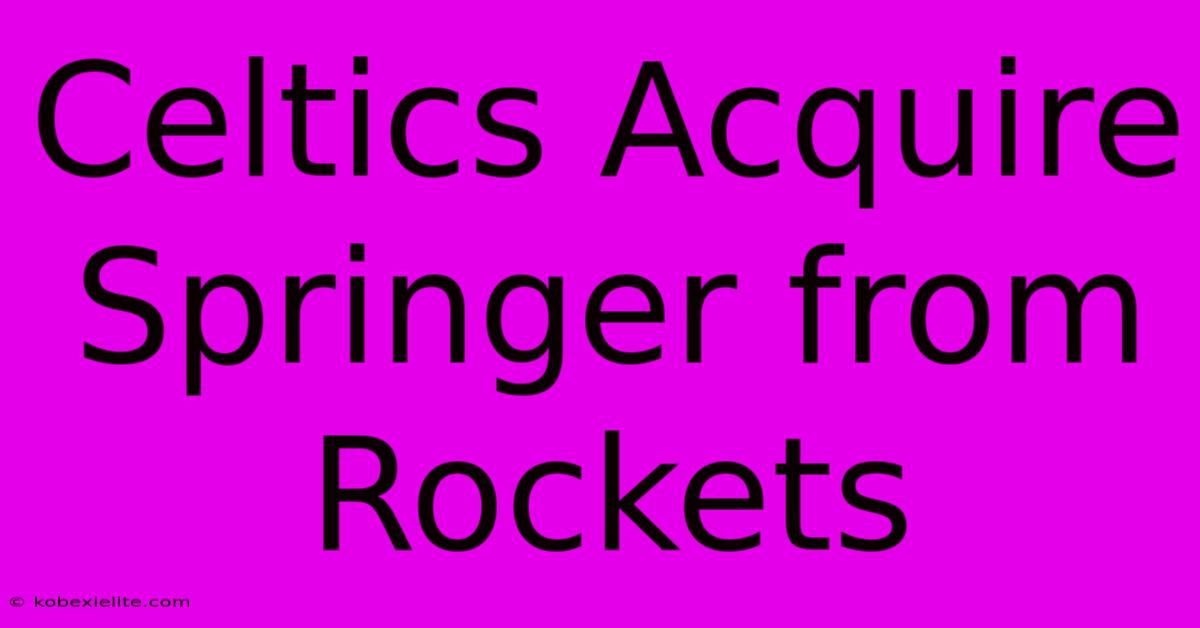 Celtics Acquire Springer From Rockets