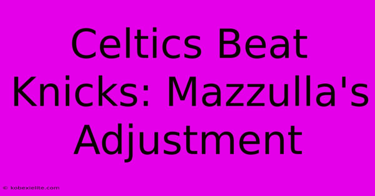 Celtics Beat Knicks: Mazzulla's Adjustment