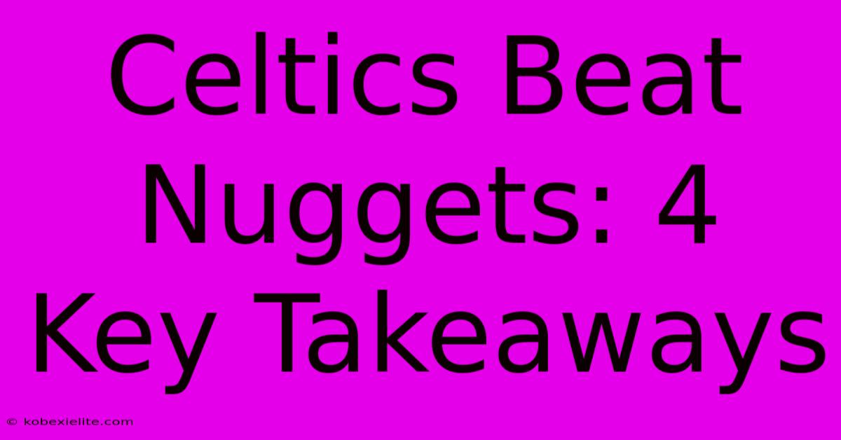 Celtics Beat Nuggets: 4 Key Takeaways