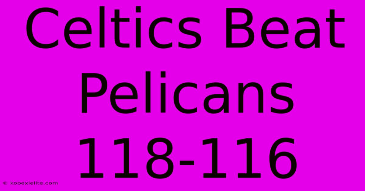 Celtics Beat Pelicans 118-116