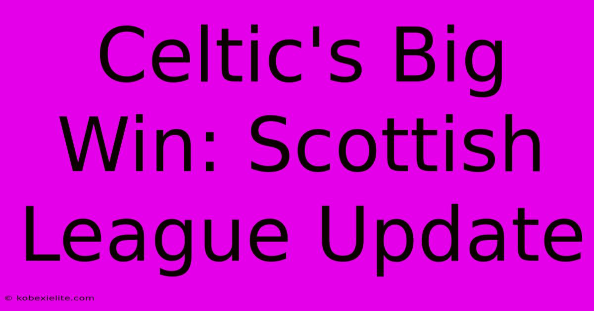 Celtic's Big Win: Scottish League Update