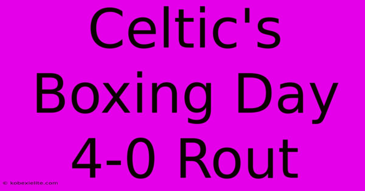 Celtic's Boxing Day 4-0 Rout