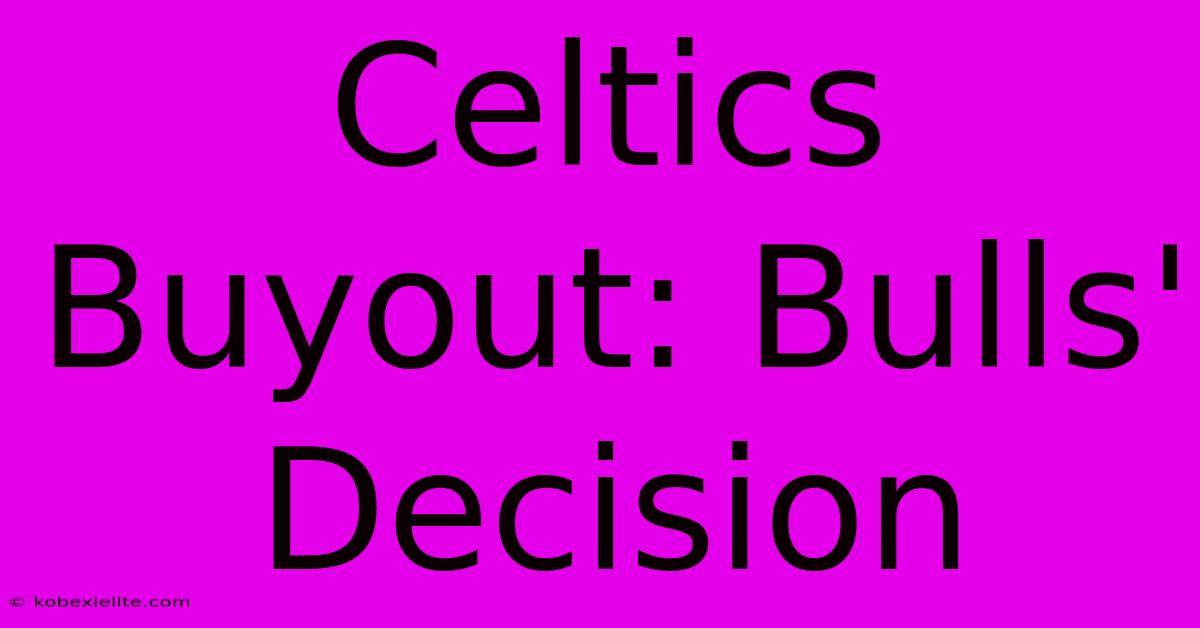 Celtics Buyout: Bulls' Decision