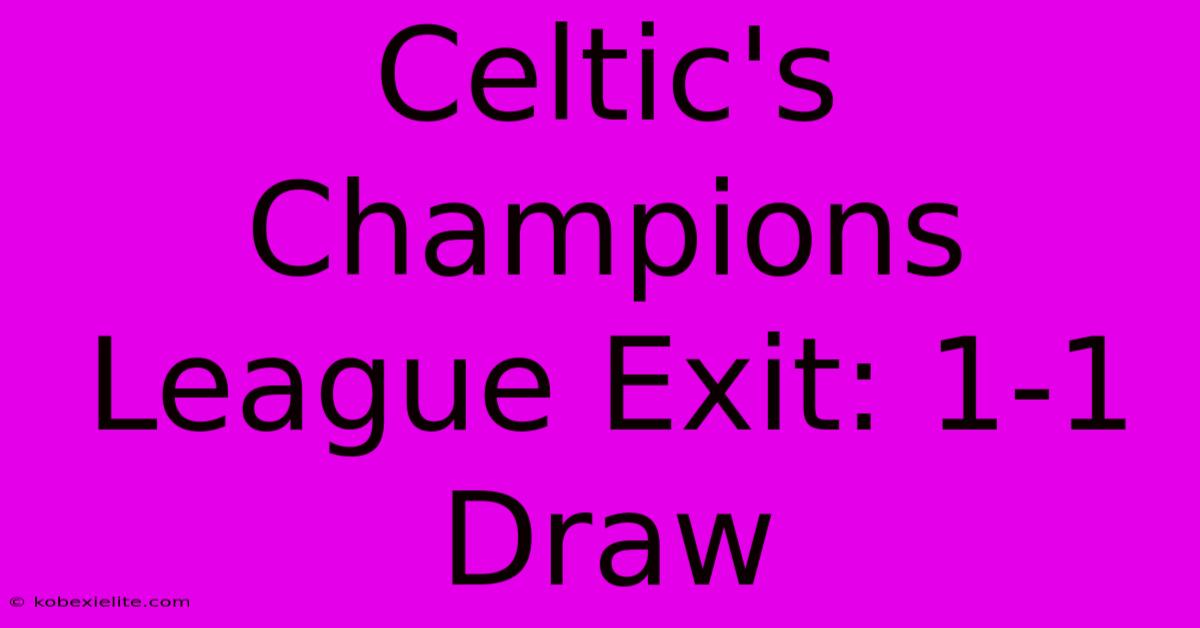 Celtic's Champions League Exit: 1-1 Draw