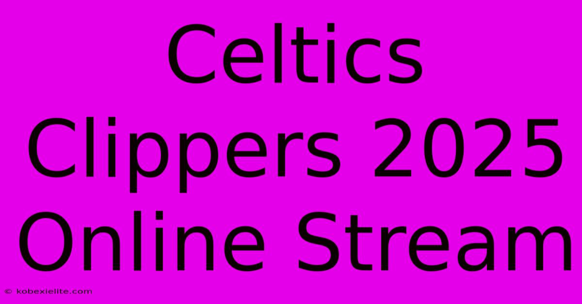 Celtics Clippers 2025 Online Stream