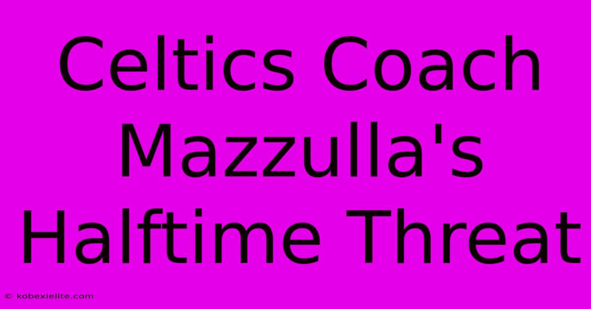 Celtics Coach Mazzulla's Halftime Threat