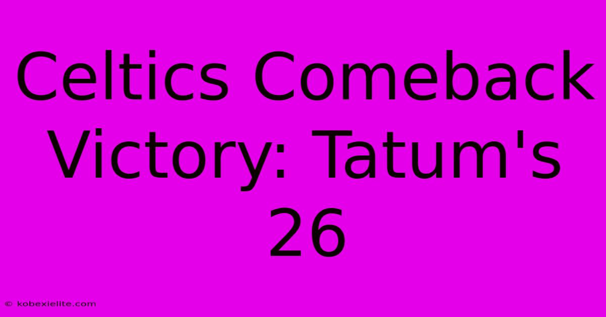 Celtics Comeback Victory: Tatum's 26