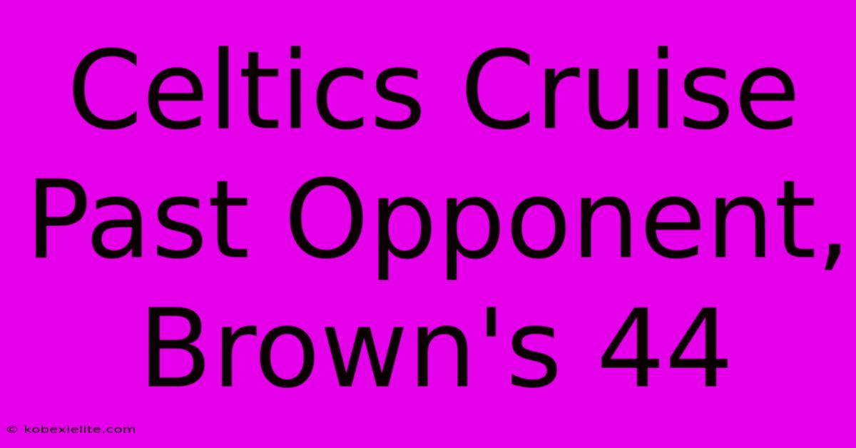 Celtics Cruise Past Opponent, Brown's 44