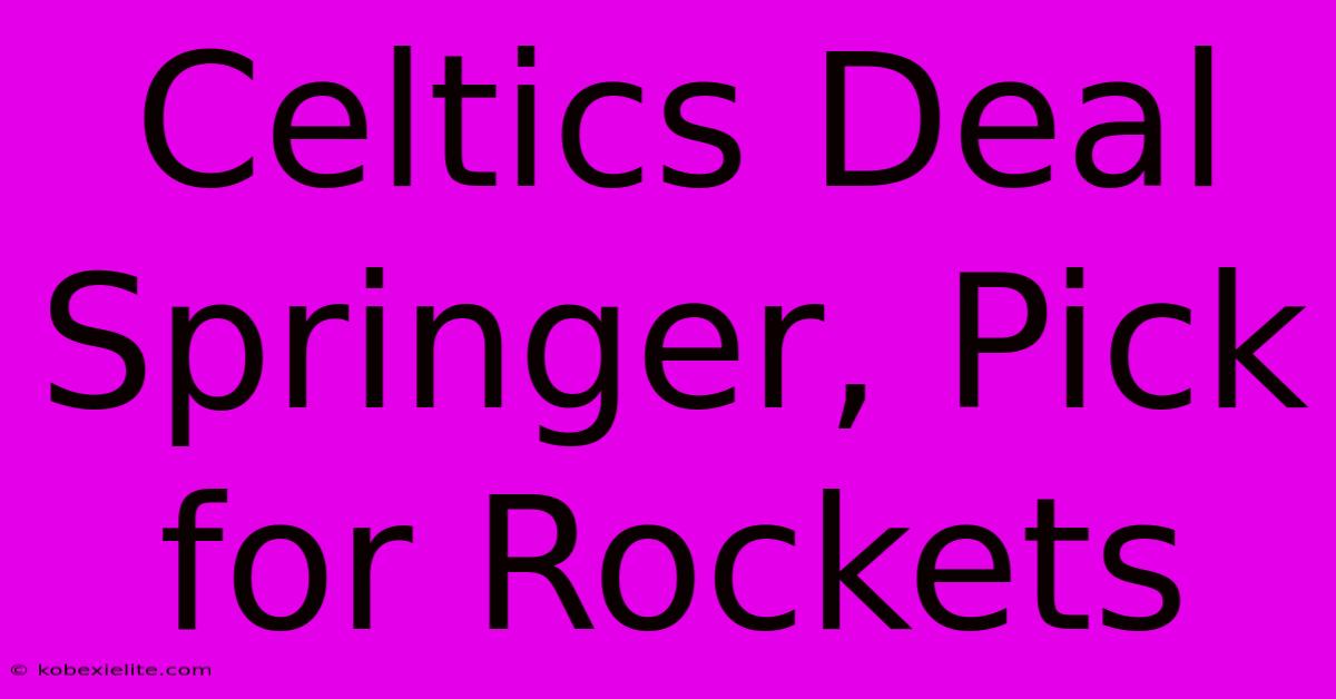 Celtics Deal Springer, Pick For Rockets