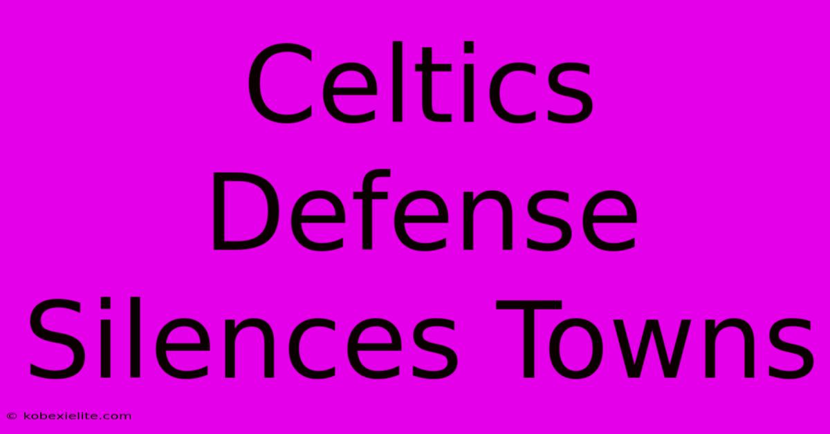 Celtics Defense Silences Towns