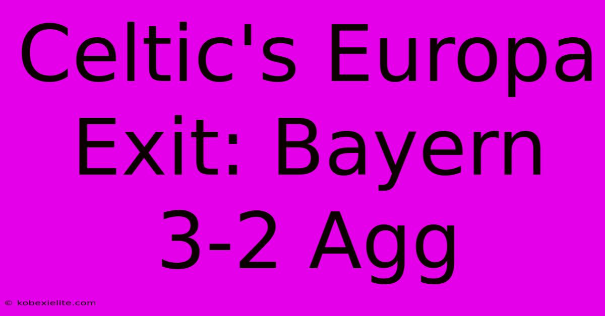 Celtic's Europa Exit: Bayern 3-2 Agg