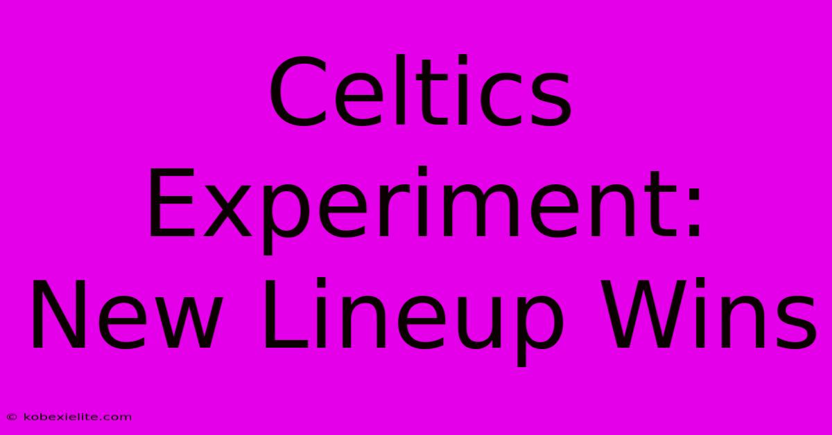 Celtics Experiment: New Lineup Wins