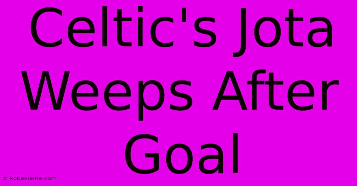 Celtic's Jota Weeps After Goal