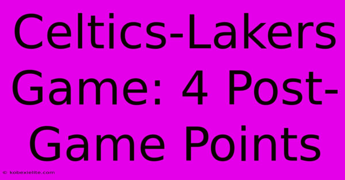 Celtics-Lakers Game: 4 Post-Game Points