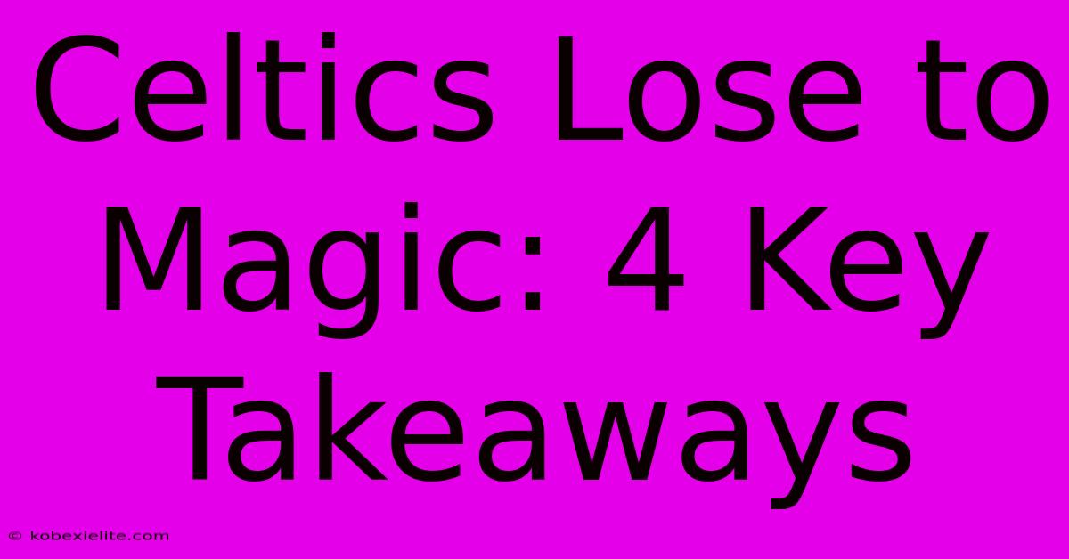 Celtics Lose To Magic: 4 Key Takeaways