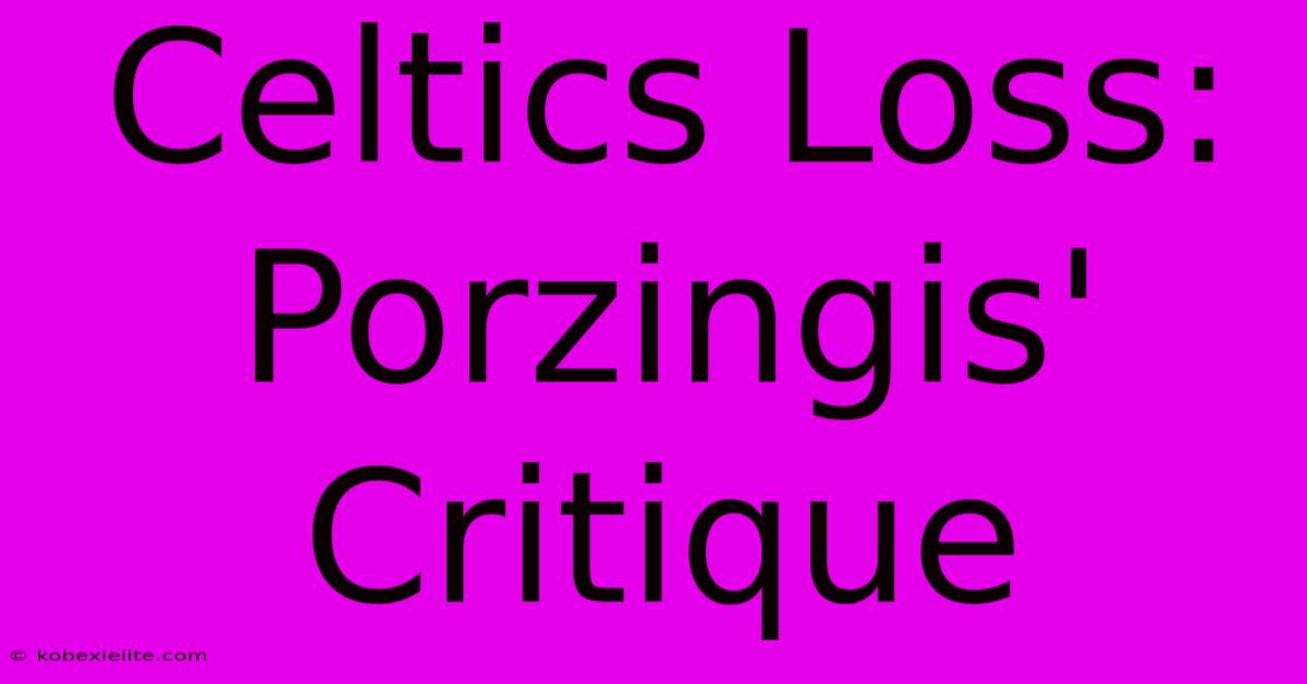 Celtics Loss: Porzingis' Critique