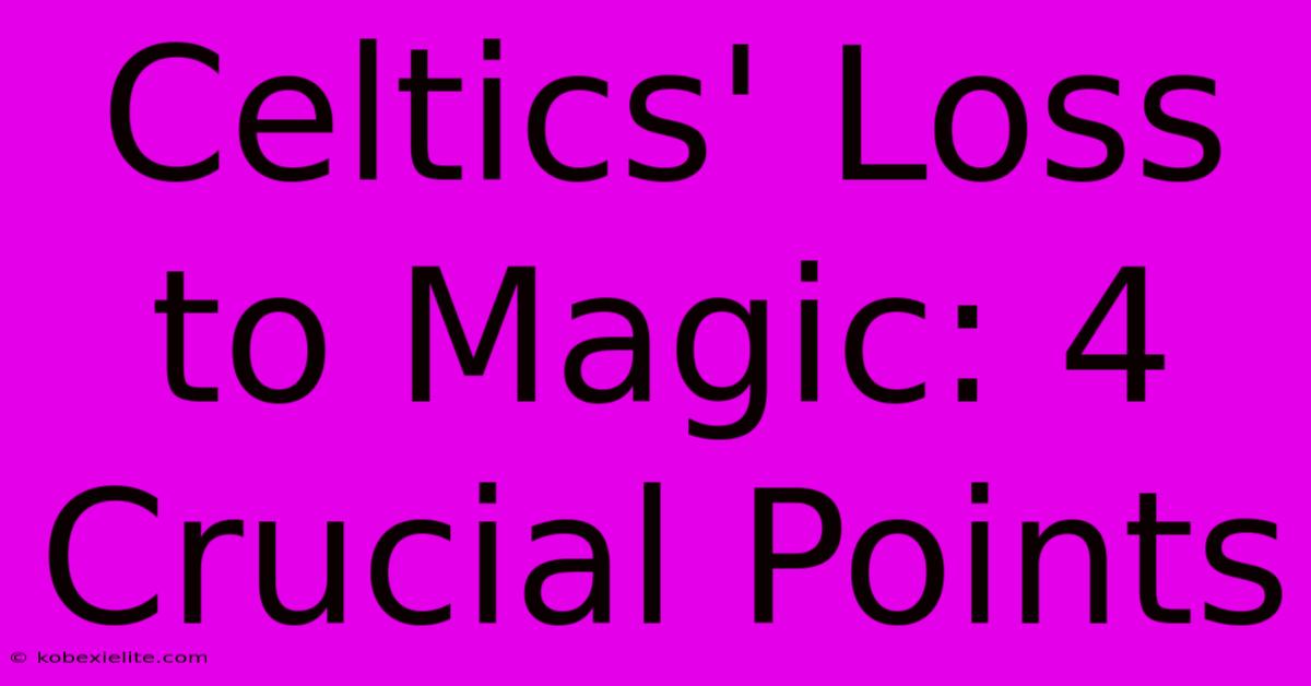 Celtics' Loss To Magic: 4 Crucial Points