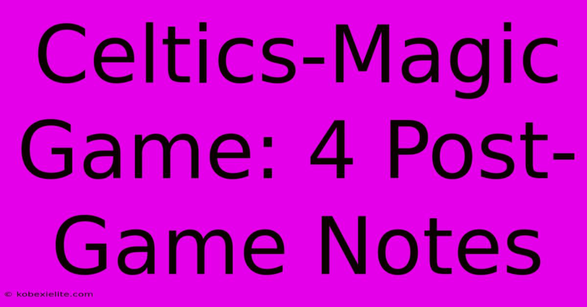 Celtics-Magic Game: 4 Post-Game Notes