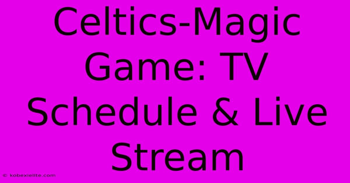 Celtics-Magic Game: TV Schedule & Live Stream