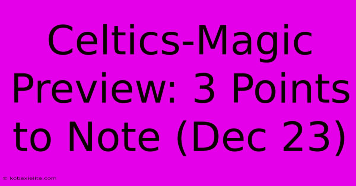 Celtics-Magic Preview: 3 Points To Note (Dec 23)