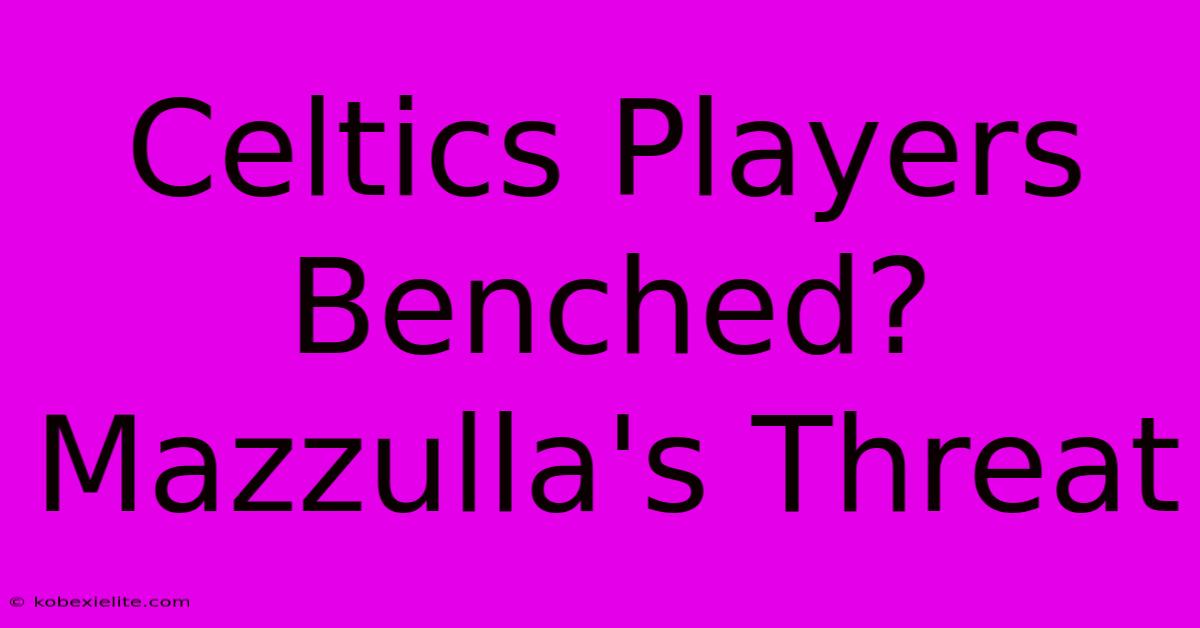 Celtics Players Benched? Mazzulla's Threat