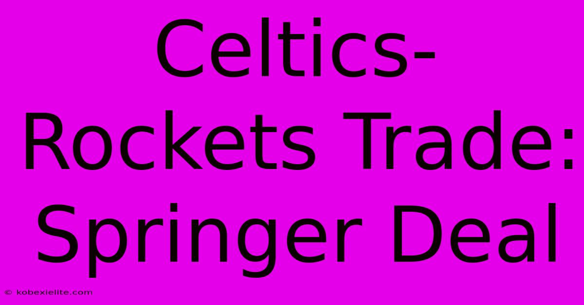 Celtics-Rockets Trade: Springer Deal