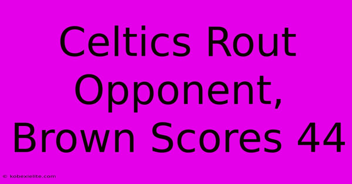 Celtics Rout Opponent, Brown Scores 44