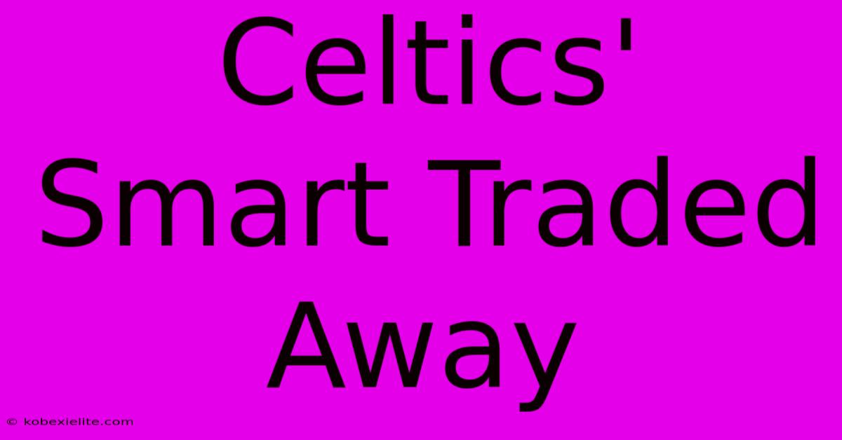 Celtics' Smart Traded Away