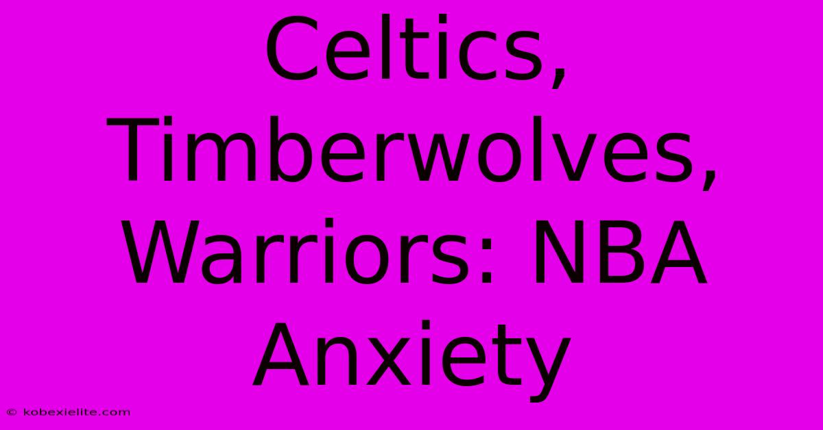 Celtics, Timberwolves, Warriors: NBA Anxiety