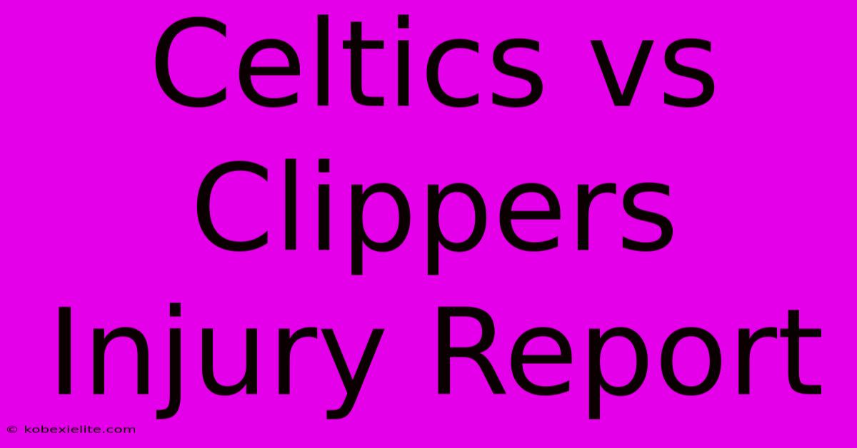 Celtics Vs Clippers Injury Report