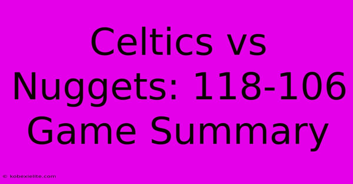 Celtics Vs Nuggets: 118-106 Game Summary