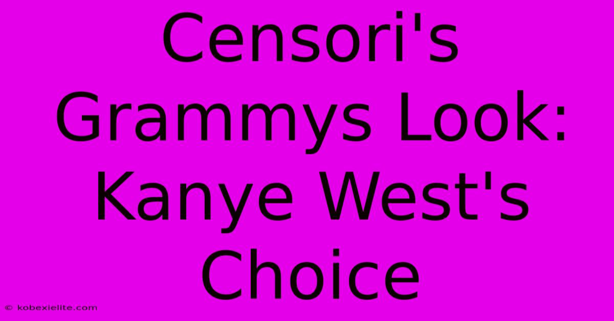 Censori's Grammys Look: Kanye West's Choice