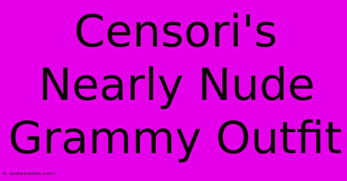 Censori's Nearly Nude Grammy Outfit