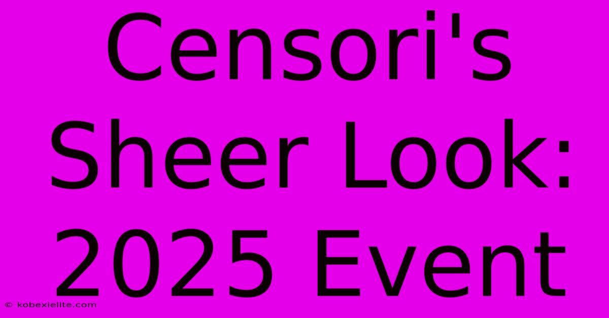 Censori's Sheer Look: 2025 Event