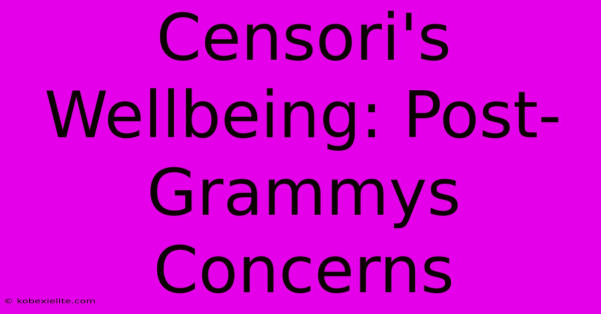 Censori's Wellbeing: Post-Grammys Concerns