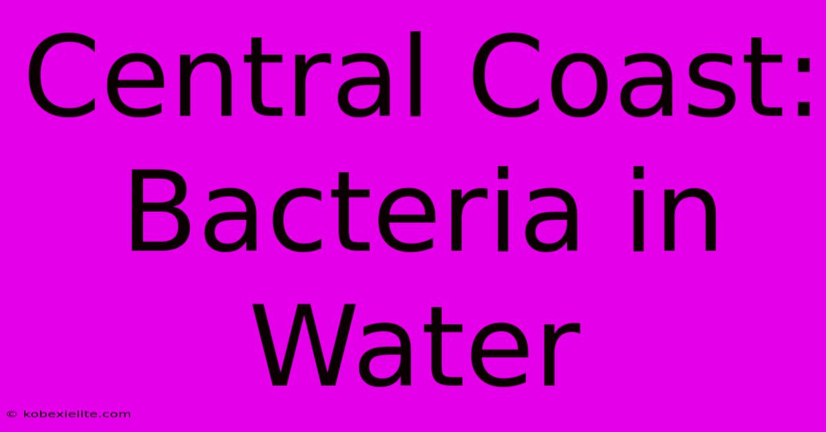 Central Coast: Bacteria In Water