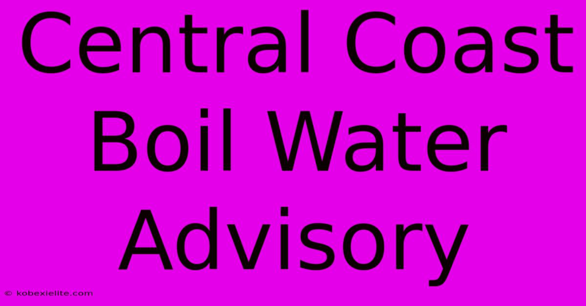 Central Coast Boil Water Advisory