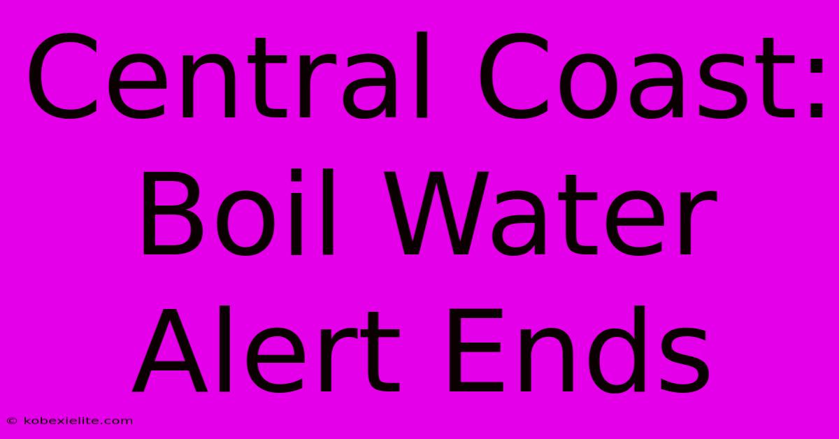 Central Coast: Boil Water Alert Ends