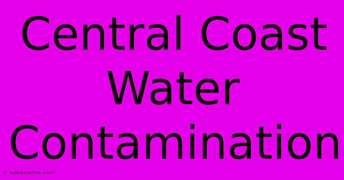 Central Coast Water Contamination