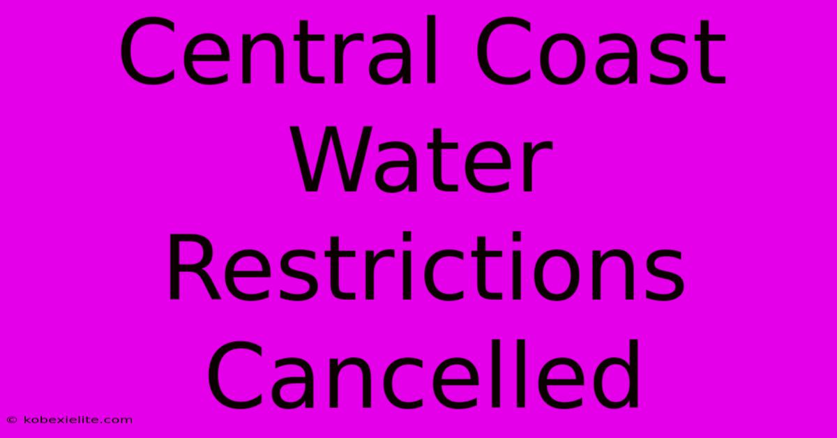 Central Coast Water Restrictions Cancelled