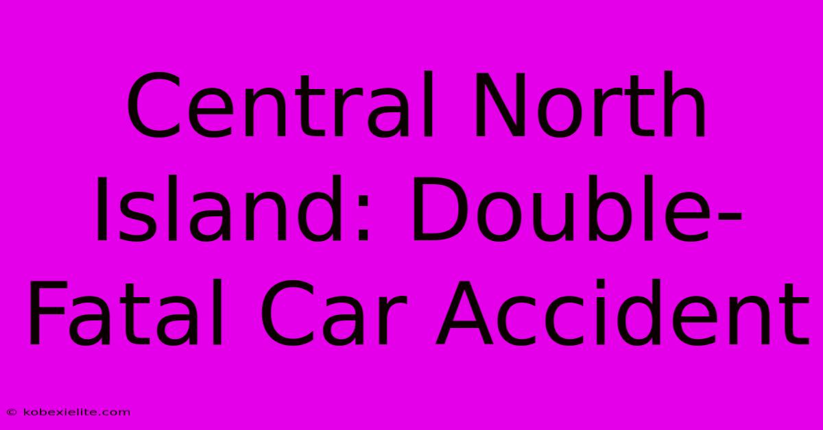 Central North Island: Double-Fatal Car Accident