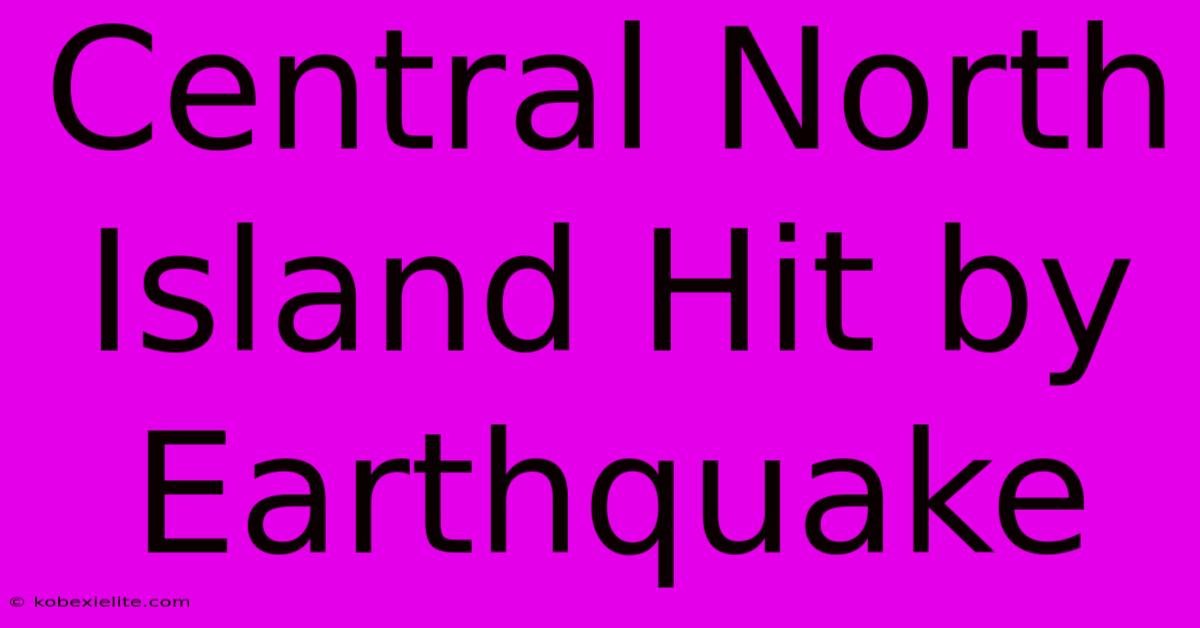 Central North Island Hit By Earthquake