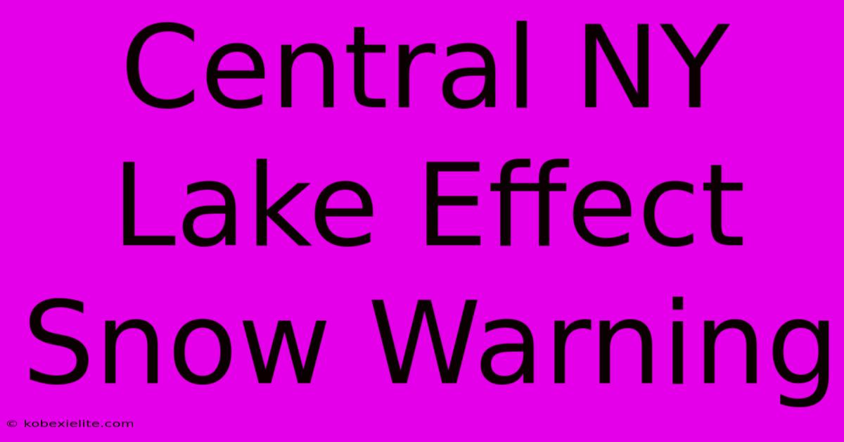 Central NY Lake Effect Snow Warning